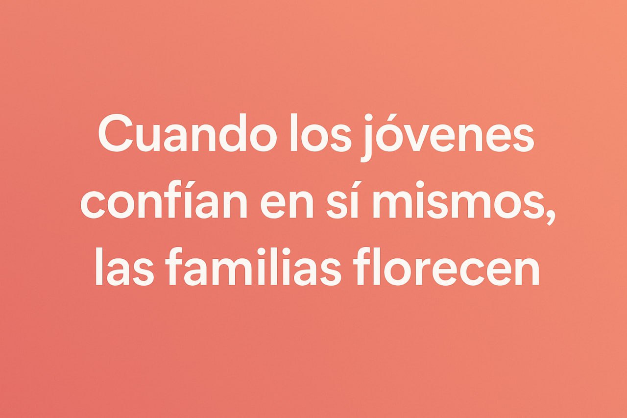Slogan: Cuando los jóvenes confían en sí mismos, las familias florecen